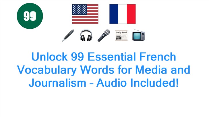 Unlock 99 Essential French Vocabulary Words for Media and Journalism – Audio Included!